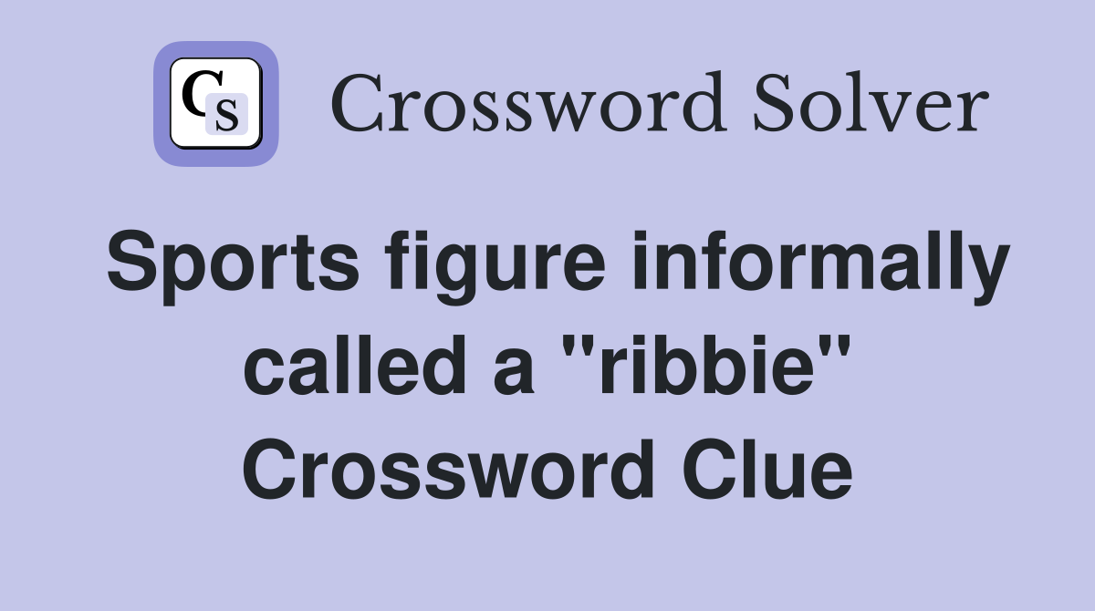 Sports figure informally called a "ribbie" Crossword Clue Answers